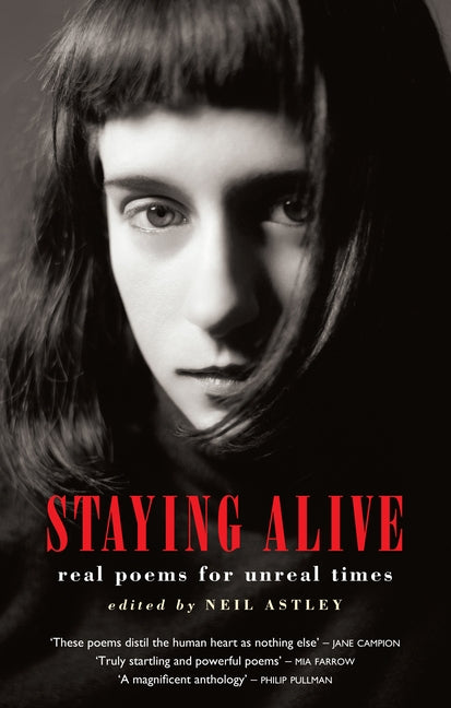 Staying Alive: Real Poems for Unreal Times by Astley, Neil