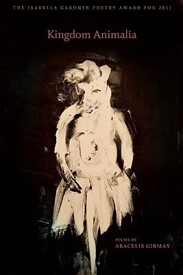 Kingdom Animalia by Girmay, Aracelis