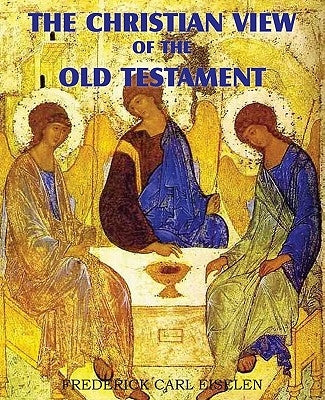 The Christian View of the Old Testament by Eiselen, Frederick Carl