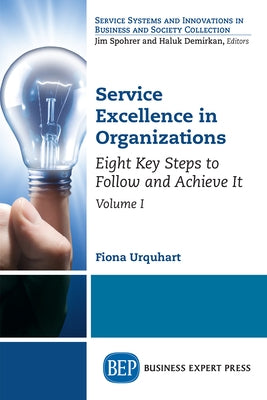 Service Excellence in Organizations, Volume I: Eight Key Steps to Follow and Achieve It by Urquhart, Fiona