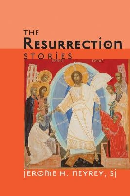 The Resurrection Stories by Neyrey, Jerome H. Sj