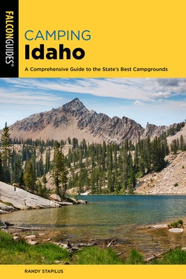 Camping Idaho: A Comprehensive Guide to the State's Best Campgrounds by Stapilus, Randy