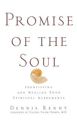 Promise of the Soul: Identifying and Healing Your Spiritual Agreements by Kenny, Dennis