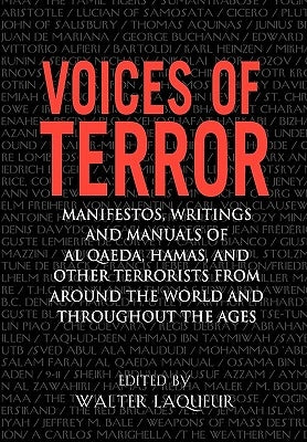 Voices of Terror: Manifestos, Writings, and Manuals of Al-Qaeda, Hamas and Other Terrorists from Around the World and Throughout the Age by Laqueur, Walter