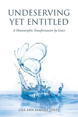 Undeserving Yet Entitled: A Metamorphic Transformation by Grace by Samara Jones, Lisa Ann