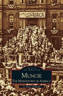 Muncie: America's Middletown by Geelhoed, E. Bruce