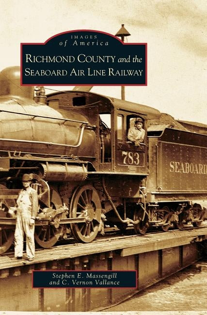 Richmond County and the Seaboard Air Line Railway by Massengill, Stephen E.