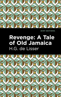 Revenge: A Tale of Old Jamaica by Lisser, H. G. De