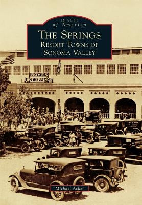 Springs: Resort Towns of Sonoma Valley by Acker, Michael