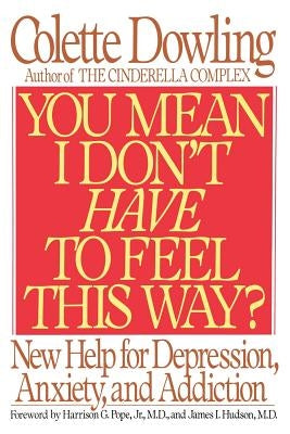 You Mean I Don't Have to Feel This Way? by Dowling, Colette