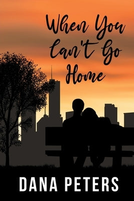 When You Can't Go Home by Peters, Dana
