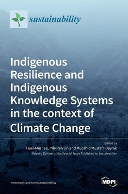 Indigenous Resilience and Indigenous Knowledge Systems in the context of Climate Change by Tsai, Huei-Min