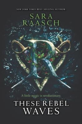 These Rebel Waves by Raasch, Sara