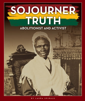 Sojourner Truth: Abolitionist and Activist by Spinale, Laura