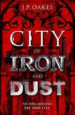 City of Iron and Dust by Oakes, J. P.
