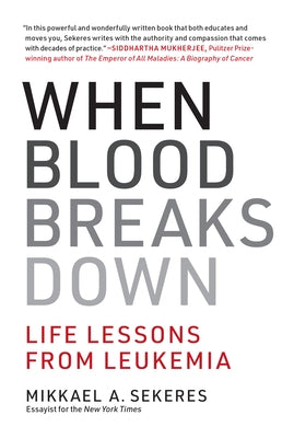 When Blood Breaks Down: Life Lessons from Leukemia by Sekeres, Mikkael A.