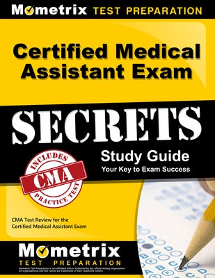 Certified Medical Assistant Exam Secrets Study Guide: CMA Test Review for the Certified Medical Assistant Exam by Mometrix Medical Assistant Certification
