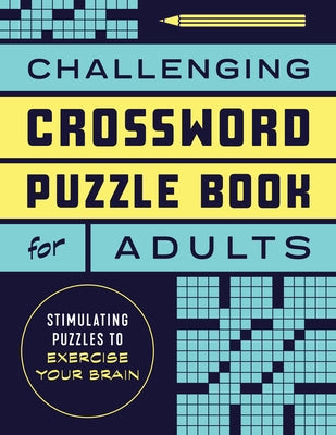 Challenging Crossword Puzzle Book for Adults: Stimulating Puzzles to Exercise Your Brain by 