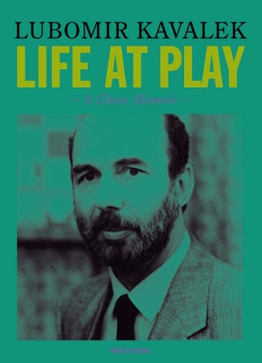 Life at Play: A Chess Memoir by Kavalek, Lubomir