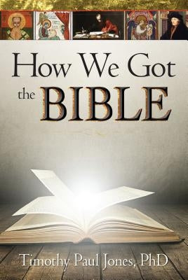 How We Got the Bible by Jones, Timothy P.