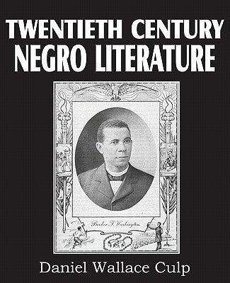 Twentieth Century Negro Literature by Culp, D. W.