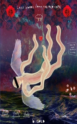 Last Words from the Red Cape by Gold, B.