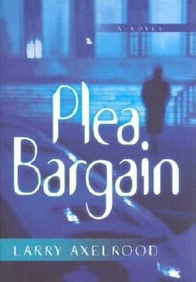 Plea Bargain by Axelrood, Larry