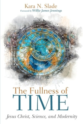 The Fullness of Time by Slade, Kara N.
