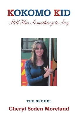 Kokomo Kid Still Has Something to Say: The Sequel by Moreland, Cheryl Soden