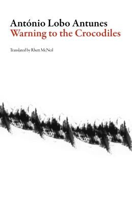 Warning to the Crocodiles by Antunes, Antonio Lobo