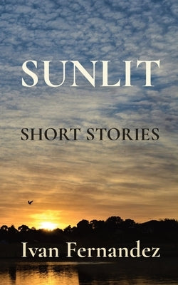 Sunlit: Short Stories by Fernandez, Ivan