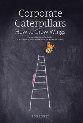 Corporate Caterpillars: How to Grow Wings by West, Ron J.
