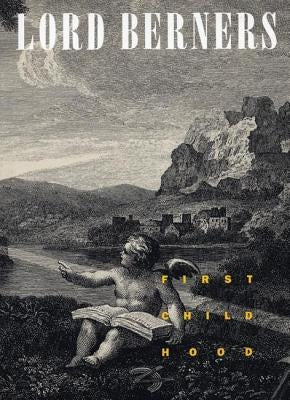 First Childhood by Berners, Lord Gerald Hugh Tyrwitt