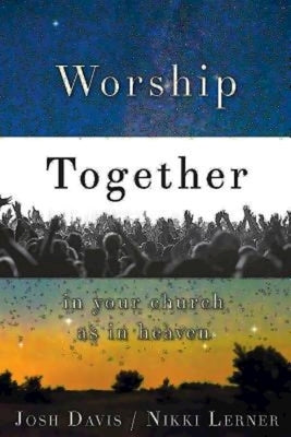 Worship Together in Your Church as in Heaven by Davis, Josh