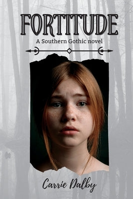 Fortitude: A Southern Gothic Novel by Dalby, Carrie