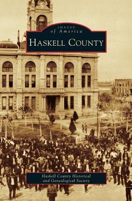 Haskell County by Haskell County Historical and Genealogic