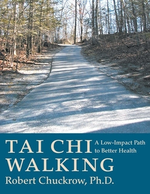 Tai Chi Walking: A Low-Impact Path to Better Health by Chuckrow, Robert