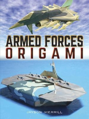 Armed Forces Origami by Merrill, Jayson