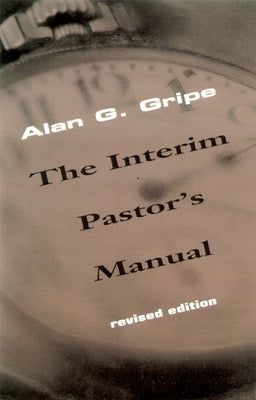 Interim Pastor's Manual, Revised Edition by Gripe, Alan G.