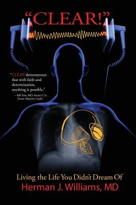 Clear!: Living the Life You Didn't Dream Of by Williams MD, Herman J.