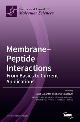 Membrane-Peptide Interactions: From Basics to Current Applications by Santos, Nuno C.