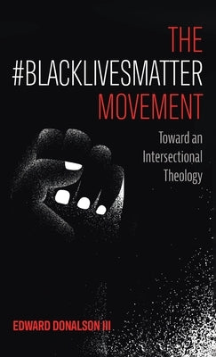 The #BlackLivesMatter Movement by Donalson, Edward, III