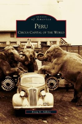 Peru: Circus Capital of the World by Adkins, Kreig A.