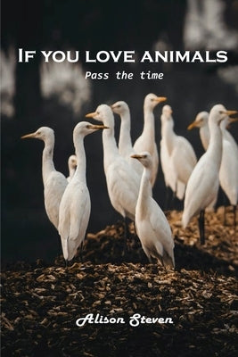 If you love animals: Pass the time by Alison Steven
