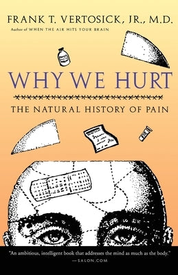 Why We Hurt: The Natural History of Pain by Vertosick Jr, Frank T.