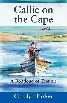 Callie on the Cape: A Boatload of Trouble by Parker, Carolyn