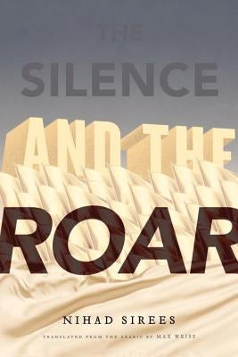 The Silence and the Roar by Sirees, Nihad