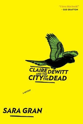 Claire DeWitt and the City of the Dead by Gran, Sara