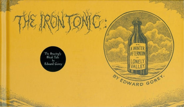 The Iron Tonic: Or, a Winter Afternoon in Lonely Valley by Gorey, Edward