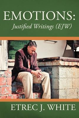 Emotions: Justified Writings (Ejw) by White, Etrec J.